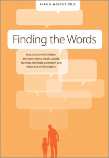 Finding the Words: How to Talk with Children and Teens about Death, Suicide, Homicide, Funerals, Cremation, and Other End-of-Life Matters book cover
