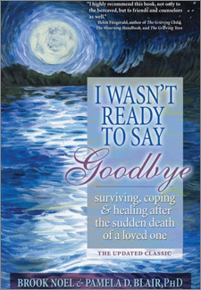 I Wasn’t Ready to Say Goodbye: Surviving, Coping and Healing After the Sudden Death of a Loved One book cover