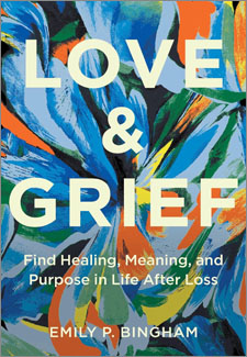 Love & Grief: Find Healing, Meaning, and Purpose in Life After Loss book cover
