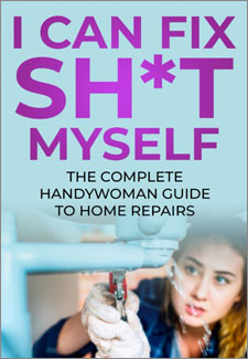 I Can Fix Sh*t Myself: The Complete Handywoman Guide To Home Repairs book cover